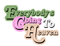 Everybody's Going to Heaven
