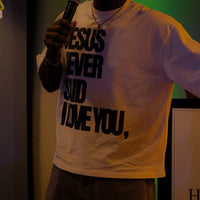 JESUS NEVER SAID I LOVE YOU Tee