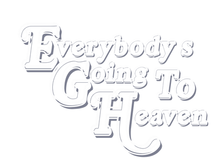 Everybody's Going to Heaven